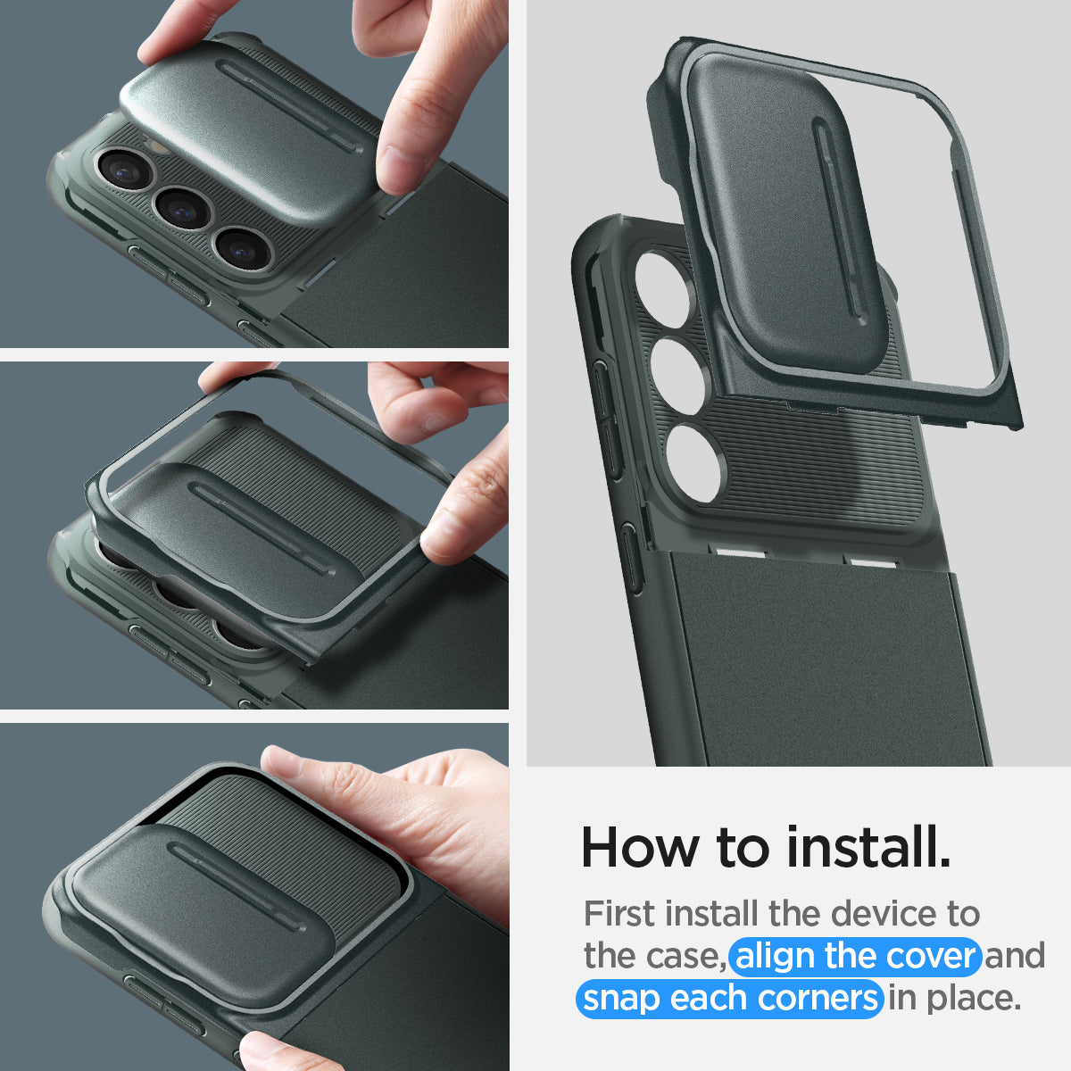 ACS06088 - Galaxy S23 Case Optik Armor in abyss green how to install. First install the device to the case, align the cover and snap each corners in place.