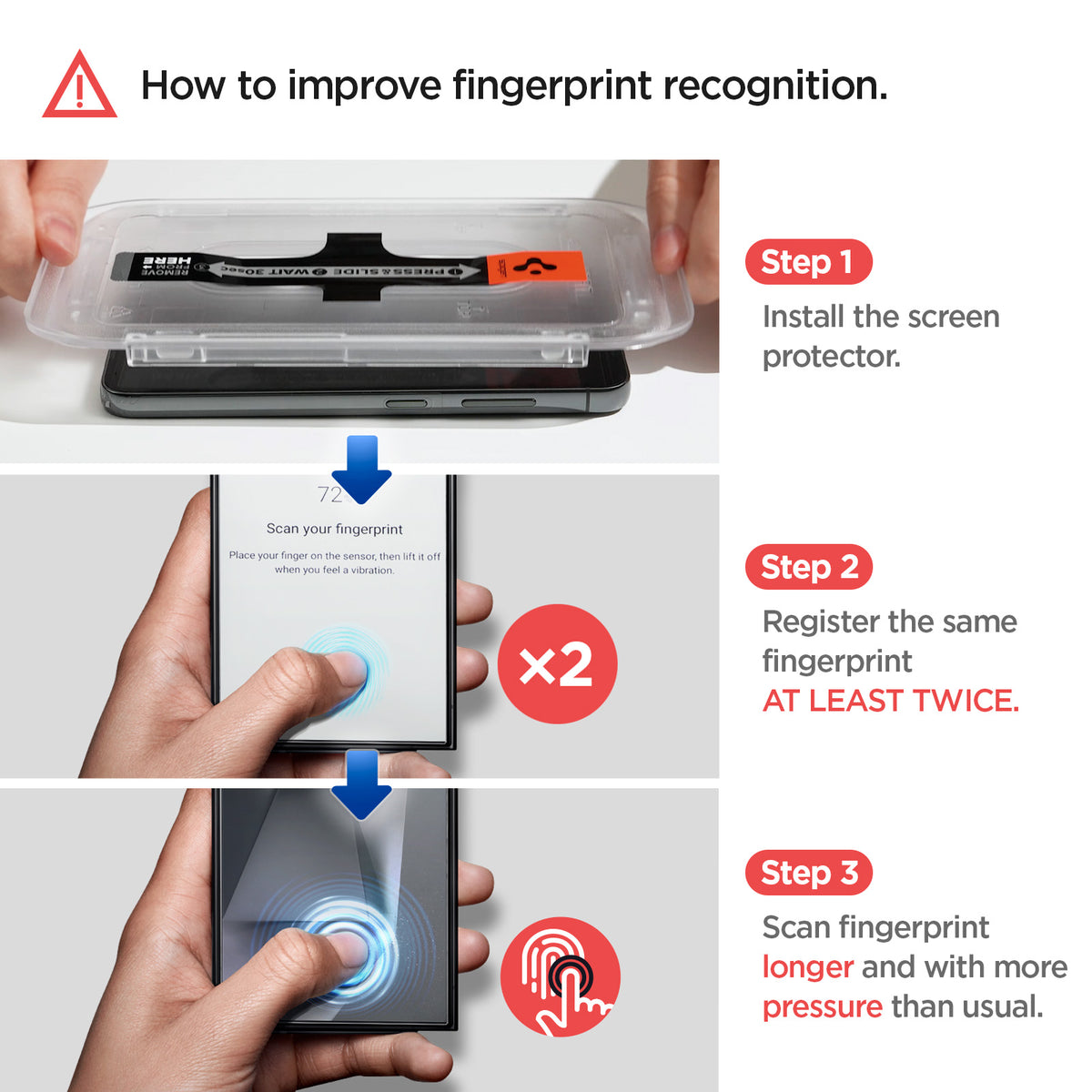 AGL07493 - Galaxy S24 Ultra GLAS.tR EZ Fit in Transparency showing how to improve fingerprint recognition. 1. Install the screen protector 2. Register the same fingerprint AT LEAST TWICE 
3. Scan fingerprint longer and with more pressure than usual