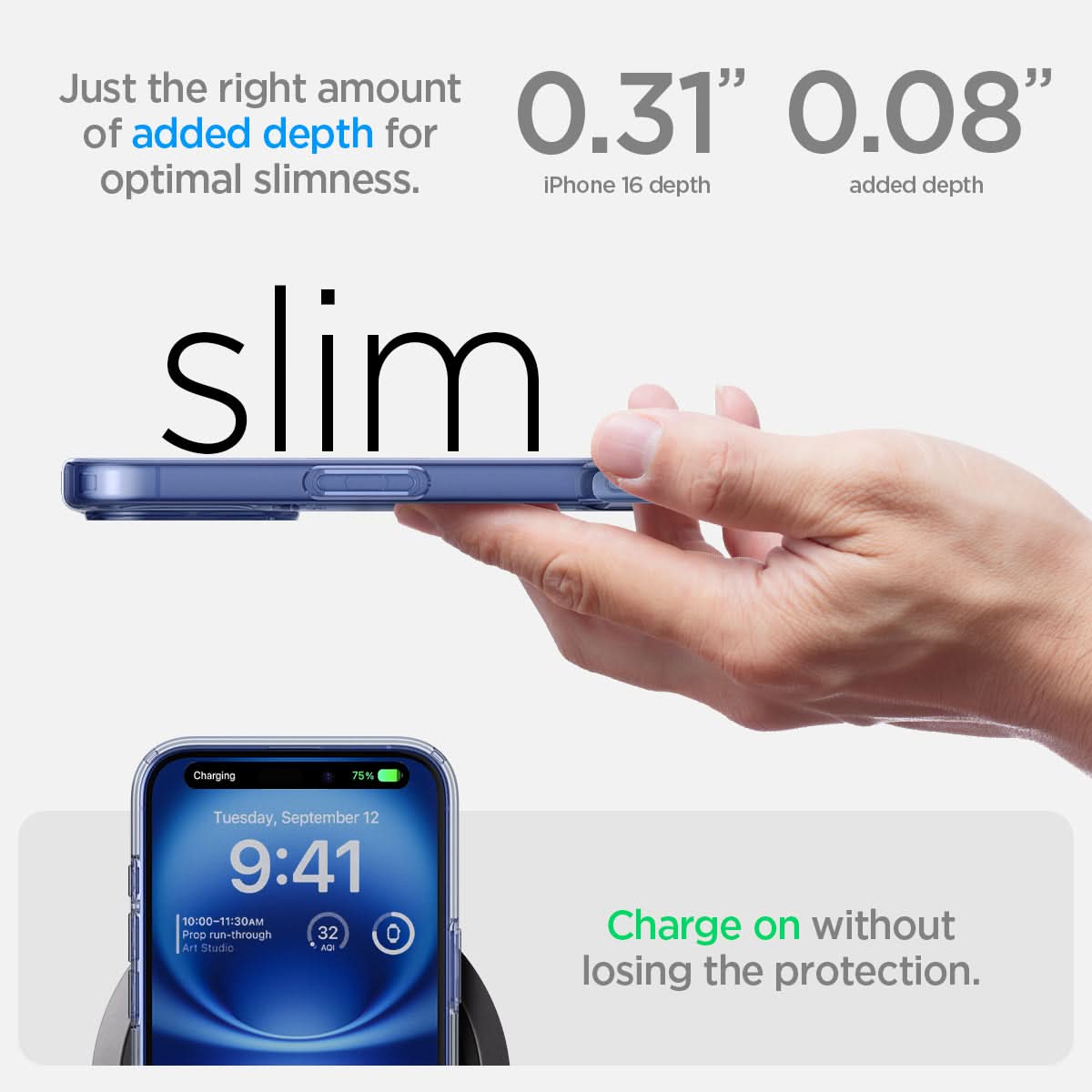 ACS08074 - iPhone 16 Plus Case Ultra Hybrid in Sky Crystal  just the right amount of added depth for optimal slimness. 0.31" iPhone 16 depth, 0.08" added depth. charge on without losing the protection.