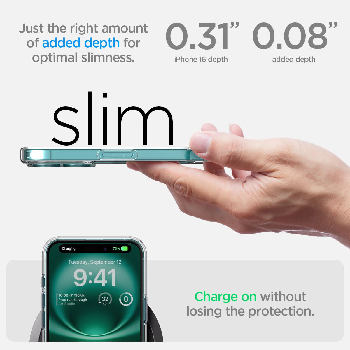 ACS08199 - iPhone 16 Case Ultra Hybrid in Frost Clear  just the right amount of added depth for optimal slimness. 0.31" iPhone 16 depth, 0.08" added depth. charge on without losing the protection.