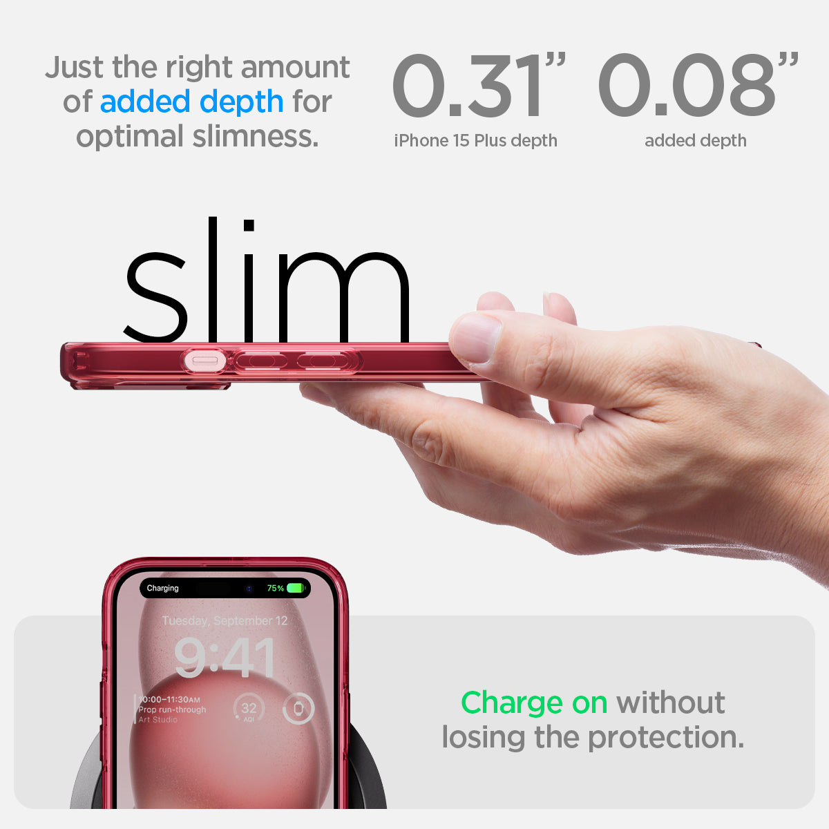 ACS06654 - iPhone 15 Plus Case Ultra Hybrid in red crystal showing the right amount of added depth for optimal slimness. 0.31" iPhone 15 Plus depth | 0.08" added depth. Charge on without losing the protection