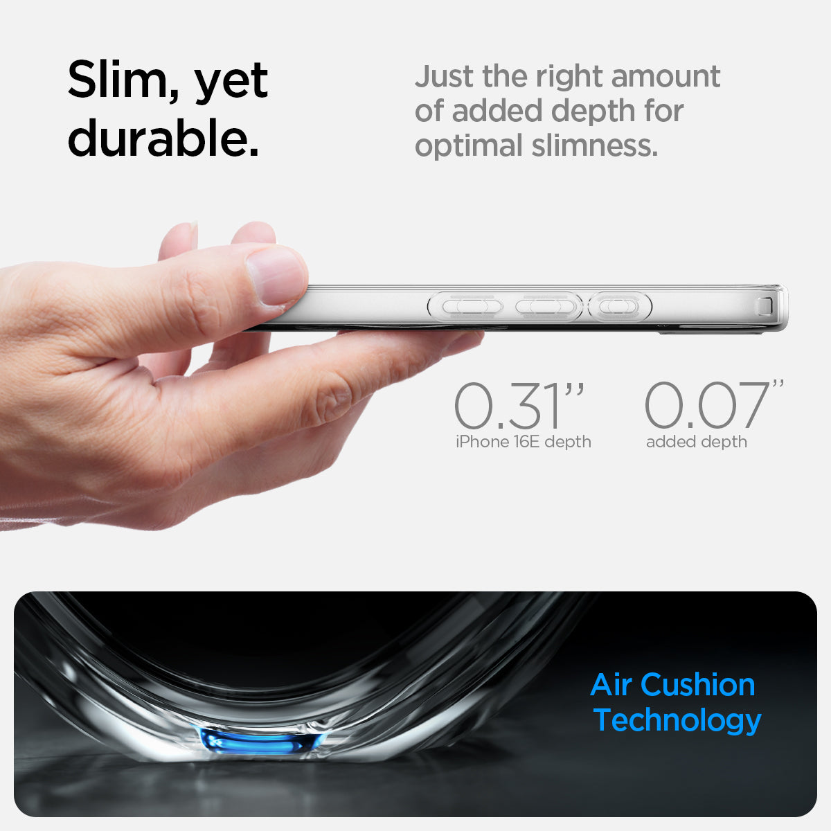 ACS09150 - iPhone 16e Case Liquid Crystal (MagFit) in Clear White showing the slim, yet durable. Just the right amount of added depth for optimal slimness with 0.31" iPhone 16E depth and 0.07" added depth also with Air Cushion Technology